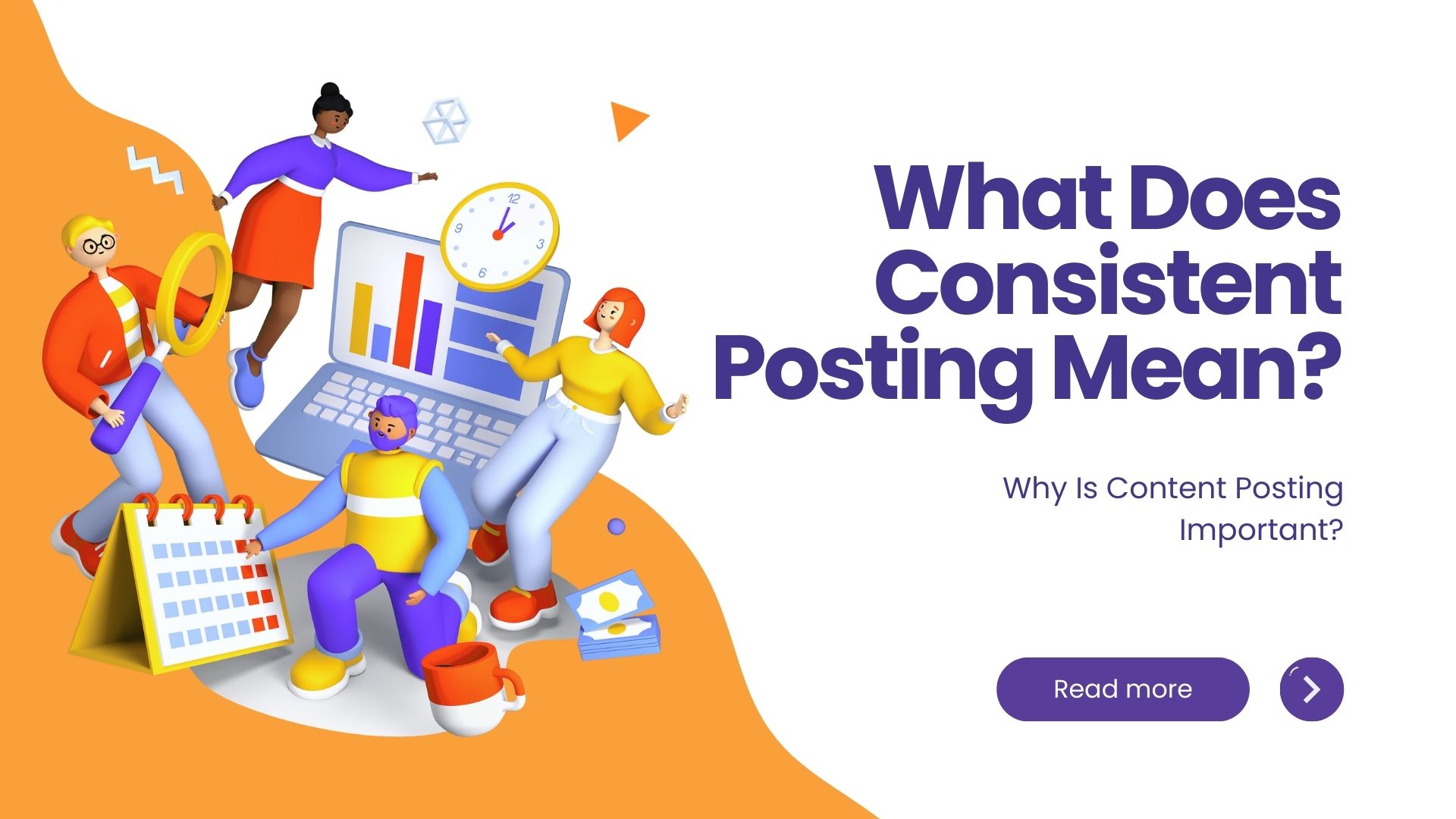 Consistent Posting What Does Consistent Posting Mean? Why Is Content Posting Important?