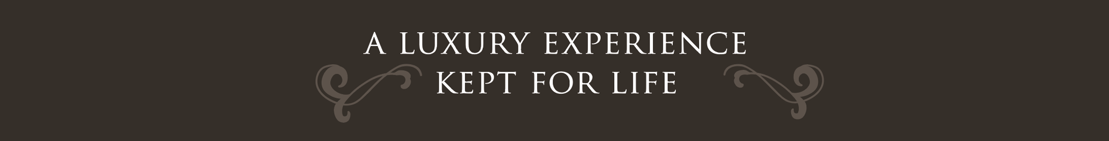 A Luxury Experience Kept For Life