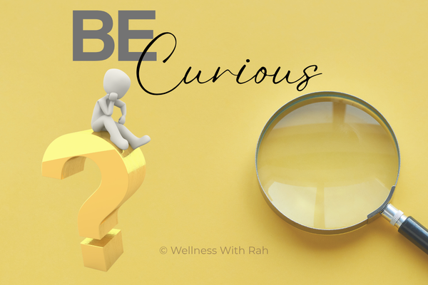 Be curious about your health + Wellness with Rah