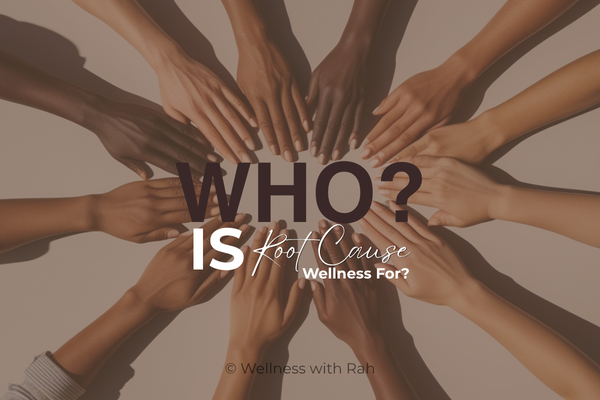 Who is root cause wellness for + Wellness with Rah