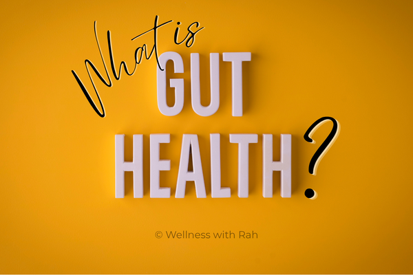 What is gut health + Wellness with Rah