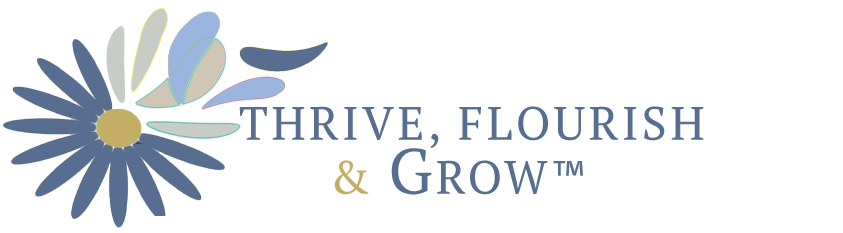 Thrive, Flourish & Grow™