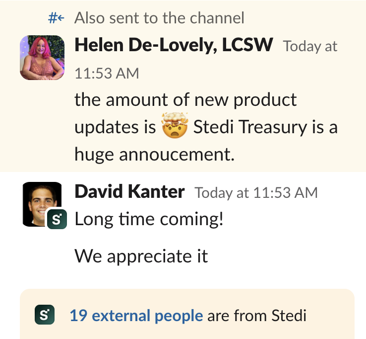The shared Slack channel during the keynote — Helen: "the amount of new product updates is 🤯 Stedi Treasury is a huge announcement." David Kanter, Stedi: "Long time coming! We appreciate it." — with "19 external people are from Stedi"