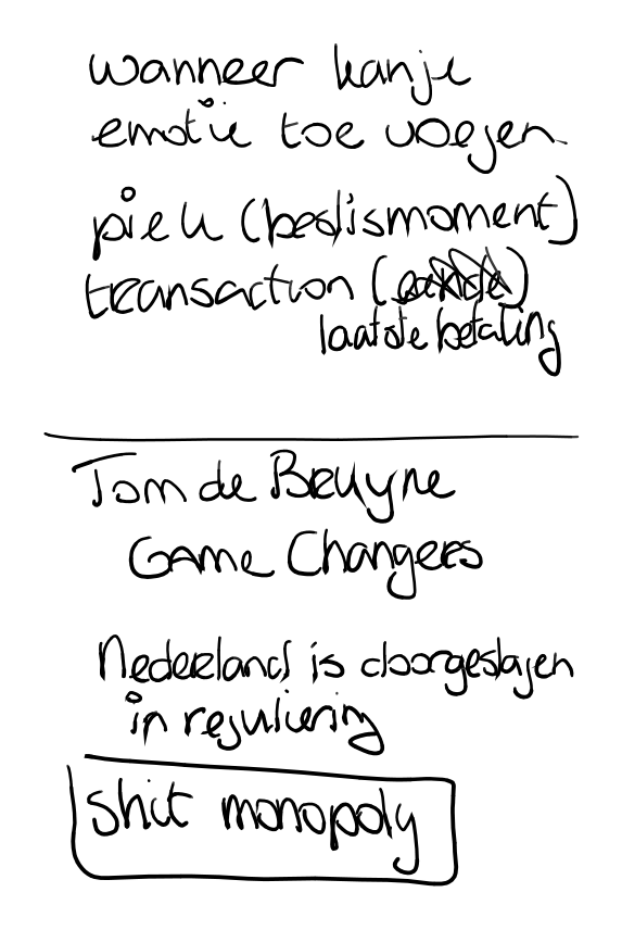 Handgeschreven notitie: Tom de Bruyne, Game Changers, Nederland is doorgeslagen in regulering, Shit Monopoly