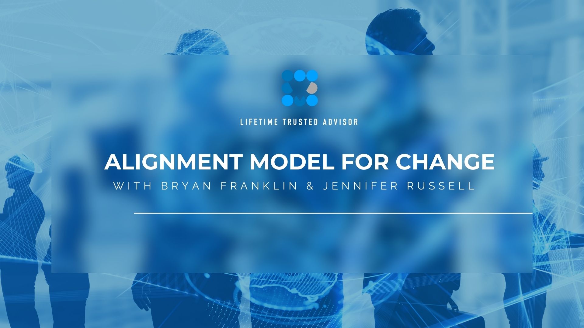 Lifetime Trusted Advisor Coaching Program - Alignment Model For Change