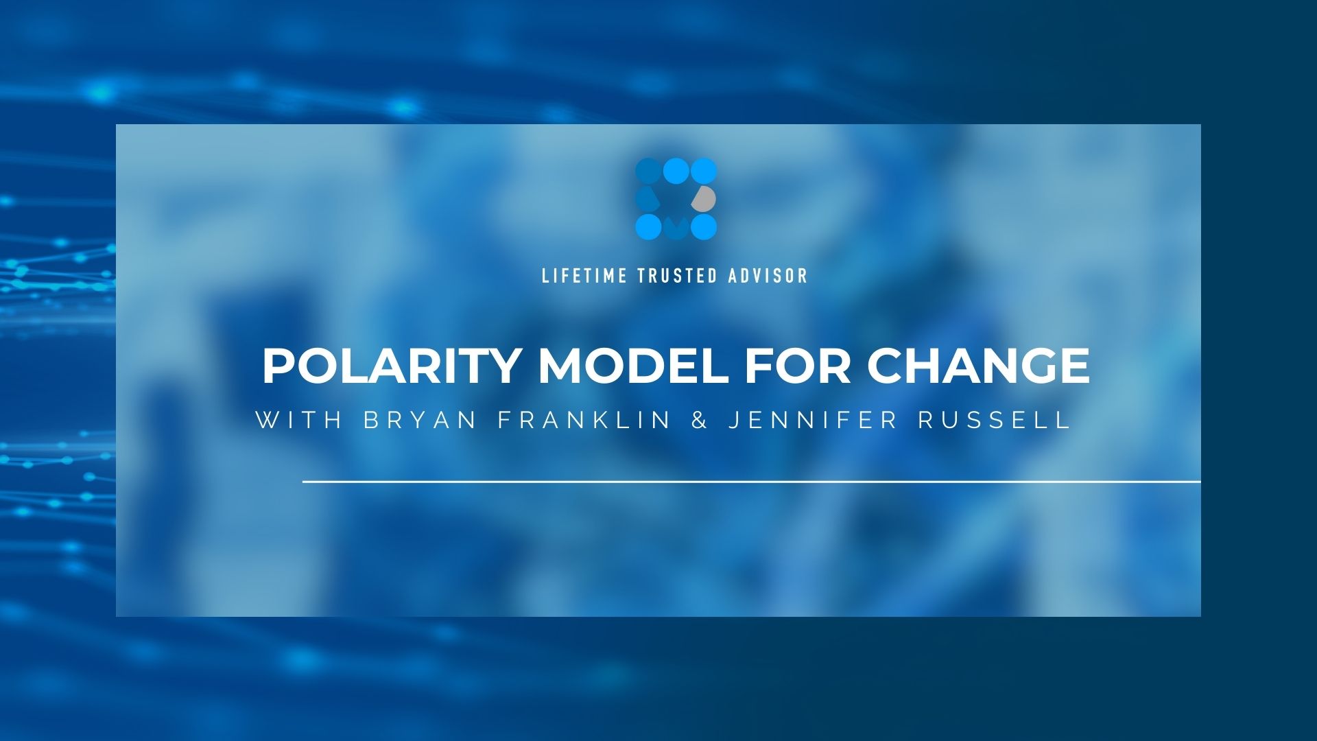 Lifetime Trusted Advisor Coaching Program - Polarity Model For Change