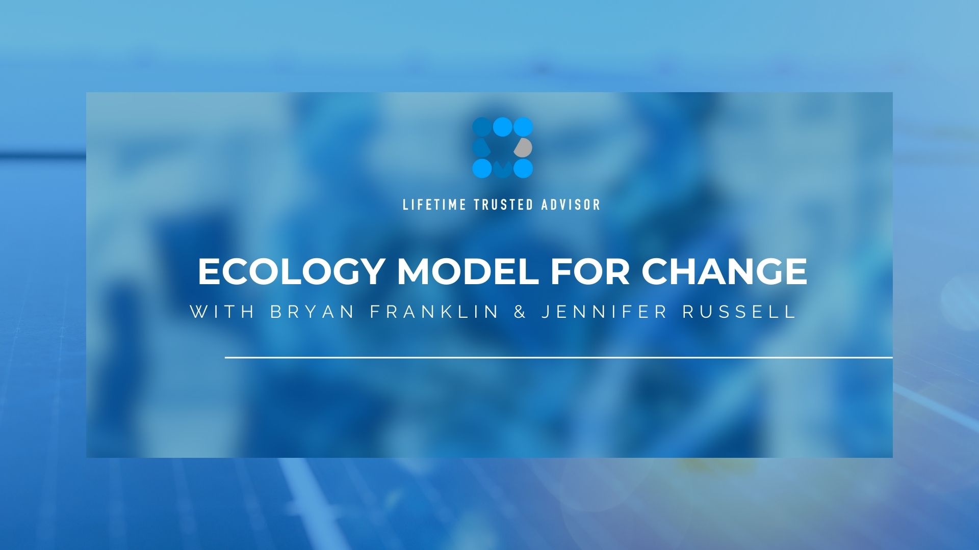 Lifetime Trusted Advisor Coaching Program - Ecology Model For Change