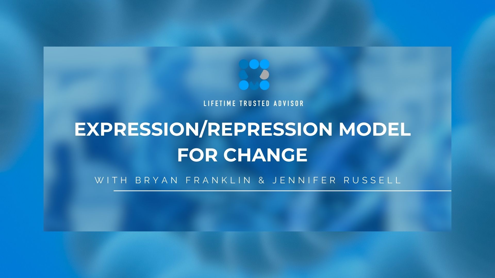 Lifetime Trusted Advisor Coaching Program - Expression Repression Model for Change