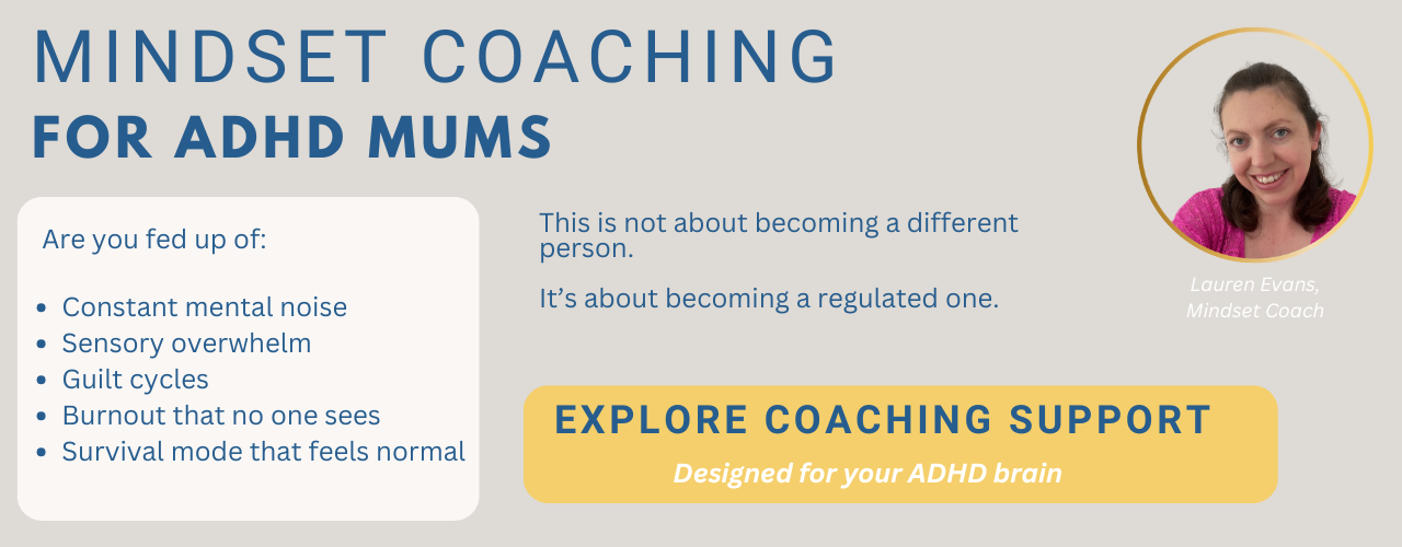ADHD Mums Coaching Program - Click Here for More Information ADHD Mums Coaching Program - Click Here for More Information