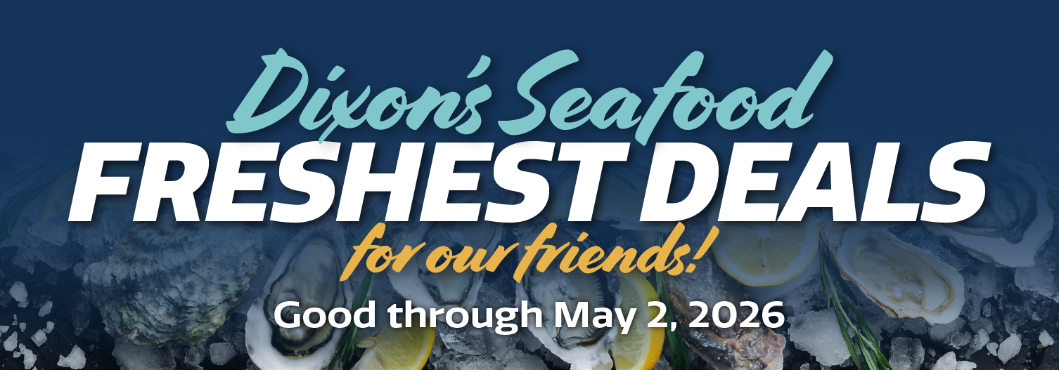 Dixon's Seafood Freshest Deals