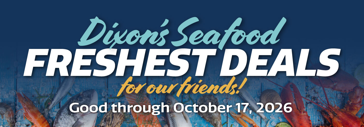 Dixon's Seafood Freshest Deals