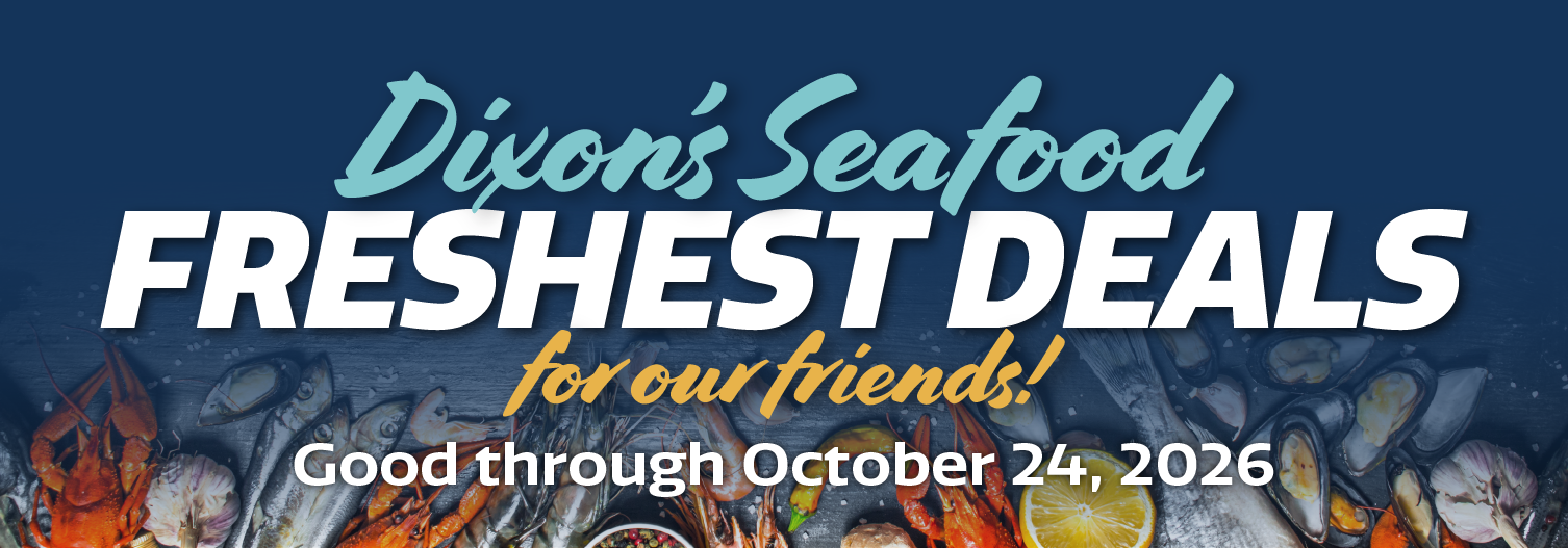 Dixon's Seafood Freshest Deals