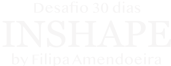 INSHAPE — Desafio 30 Dias by Filipa Amendoeira