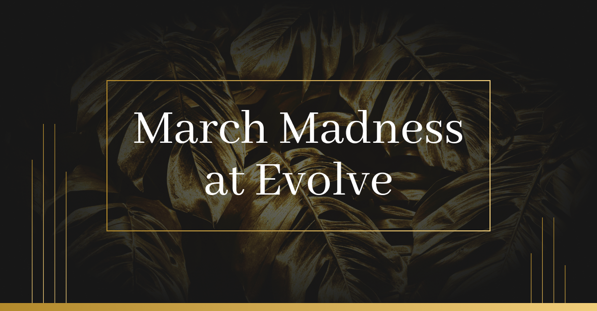 march madness at Evolve