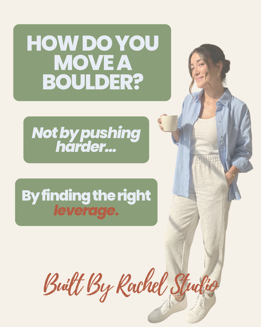 Built By Rachel Studio — How do you move a boulder? Not by pushing harder, by finding the right leverage.