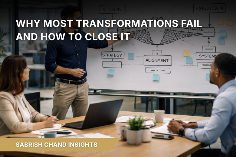 The Gap Between Vision and Execution: Why Most Transformations Fail and How to Close It