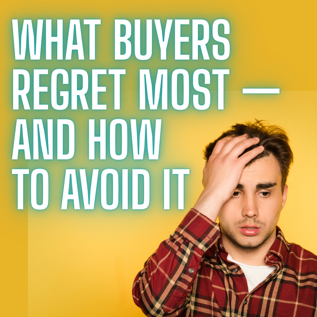 What Buyers Regret Most and How to Avoid it