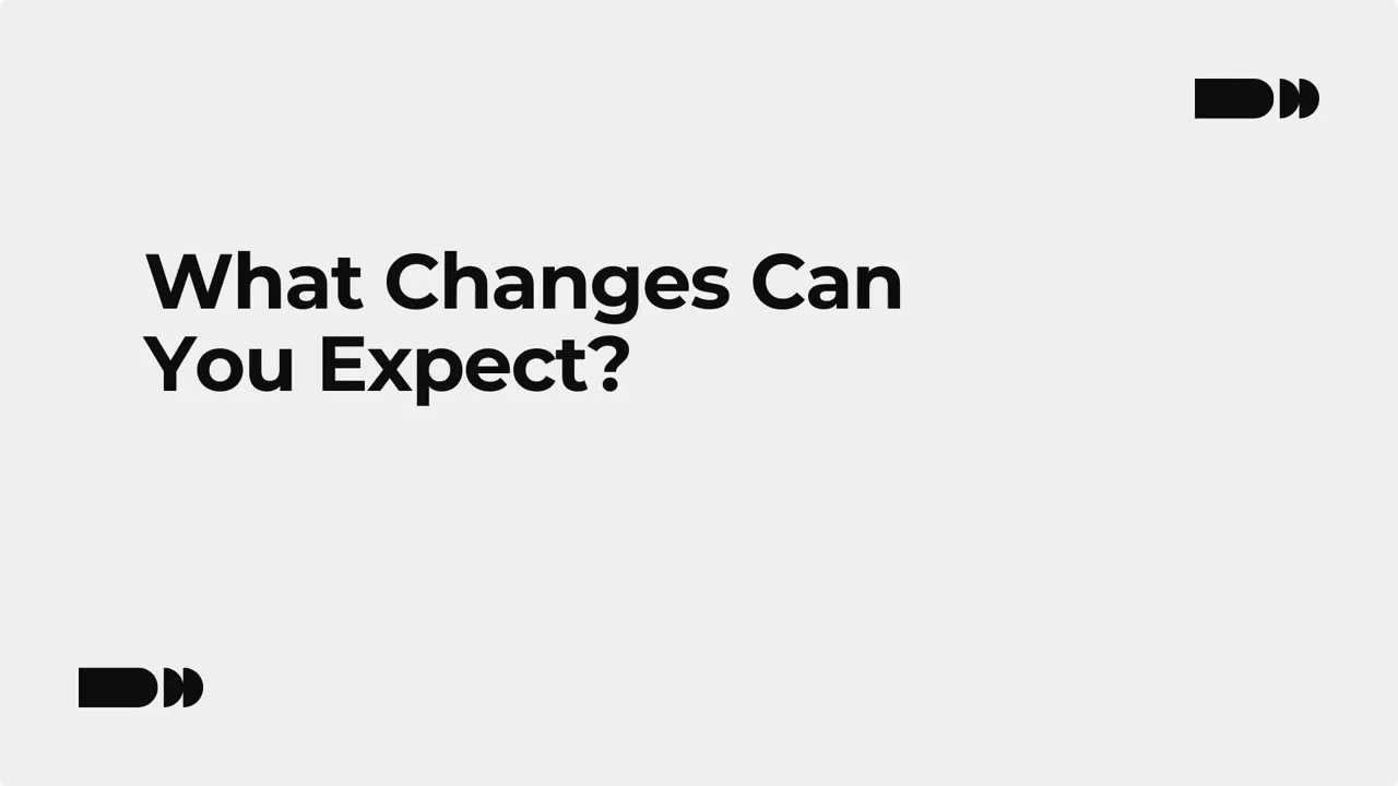 Slide reading 'What Changes Can You Expect?' on a light gray background.