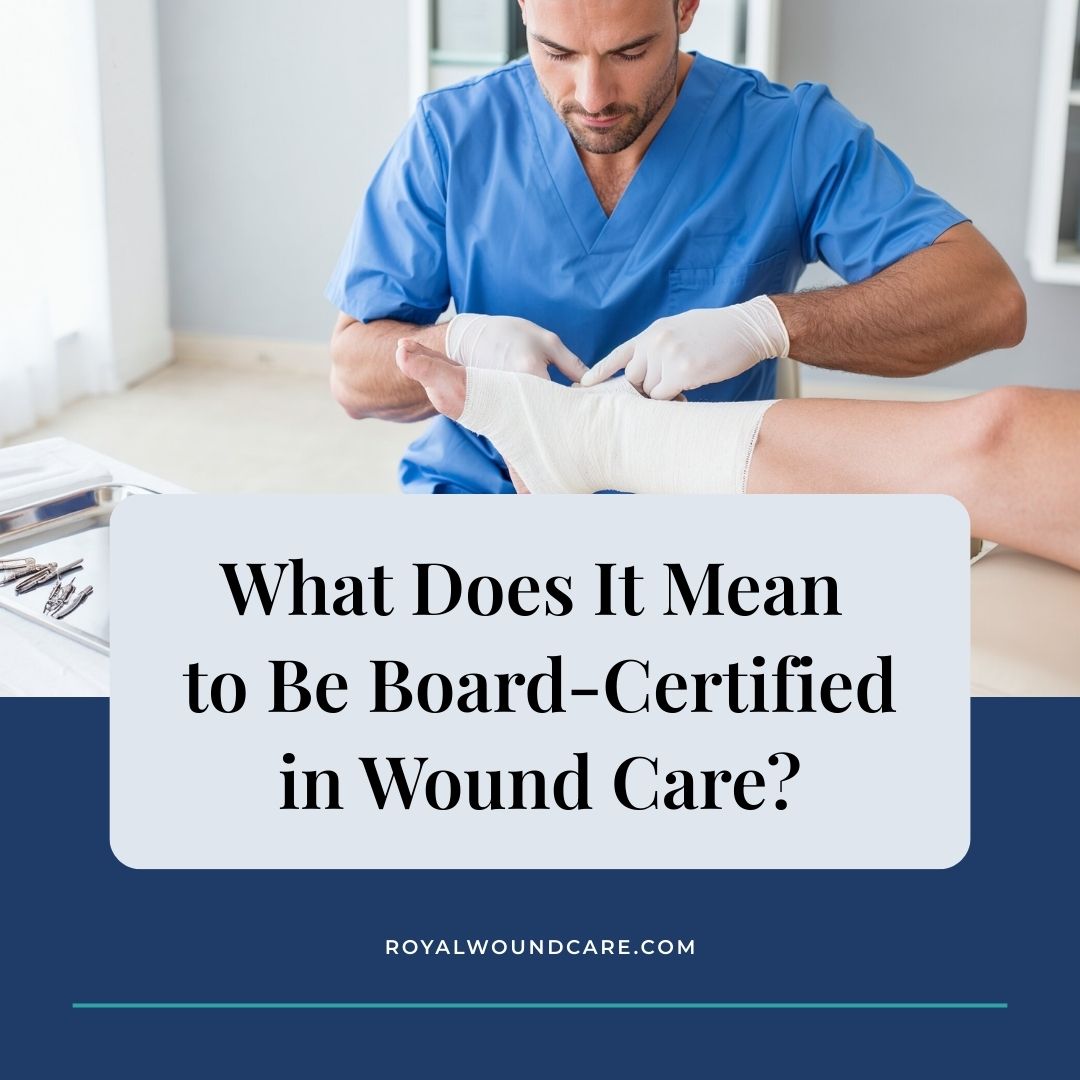 What Does It Mean to Be Board-Certified in Wound Care