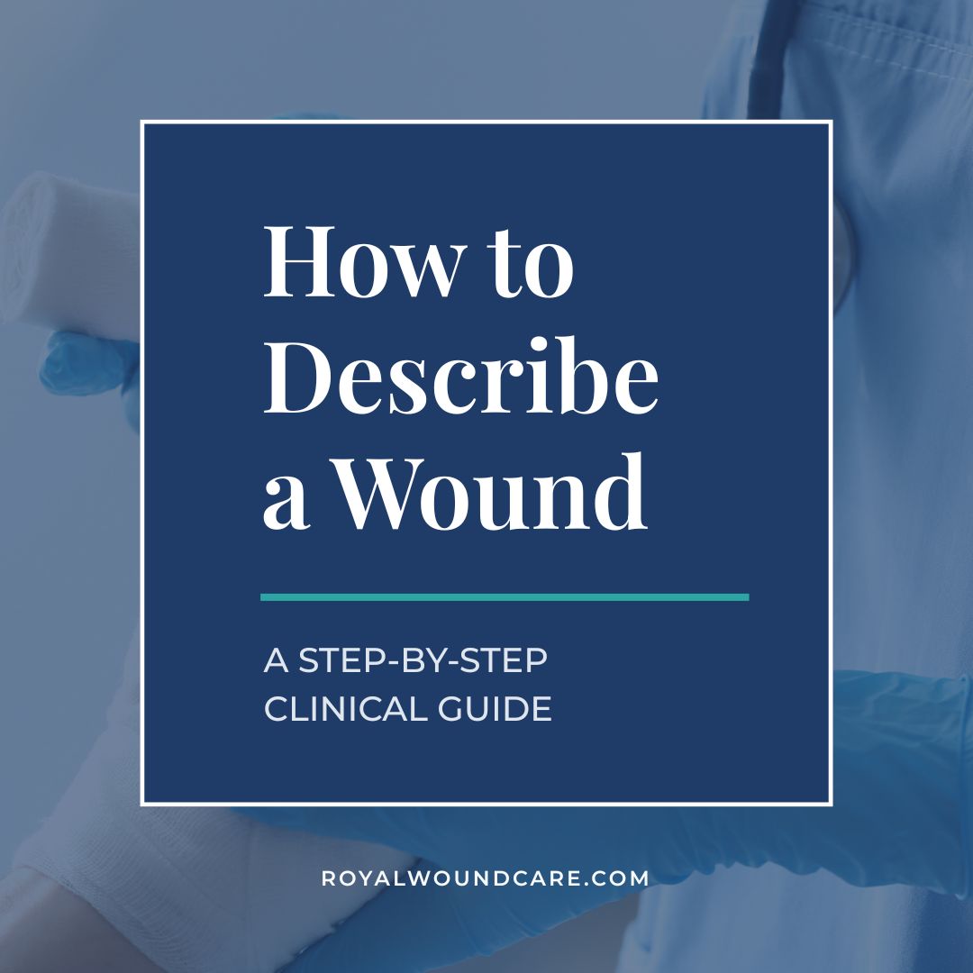 How to Describe a Wound: A Step-by-Step Clinical Guide