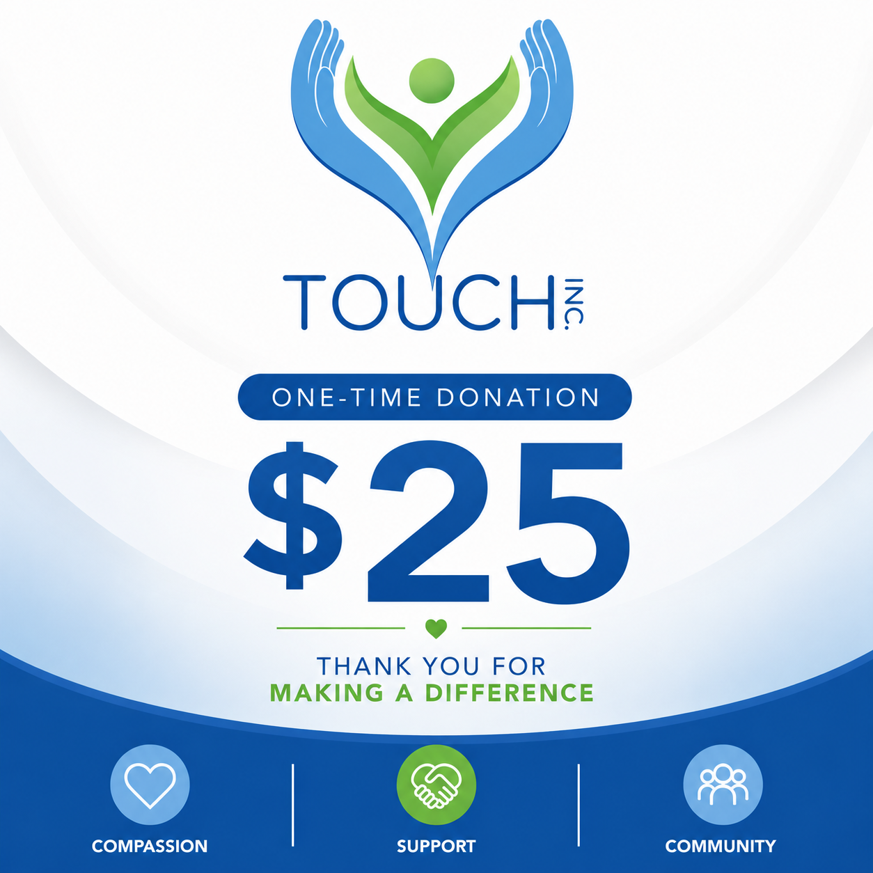One-time $25 donation to TOUCH Inc.