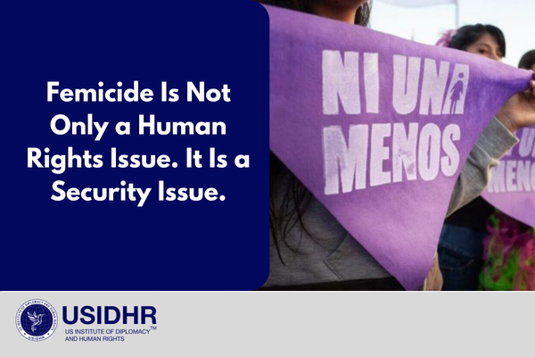 Femicide Is Not Only a Human Rights Issue. It Is a Security Issue.