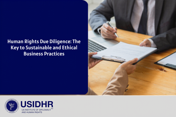 Human Rights Due Diligence: The Key to Sustainable and Ethical Business Practices
