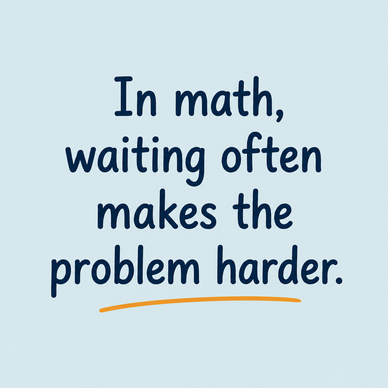 Why does waiting to fix math gaps make learning harder? Graphic explaining that delaying support can make math problems more difficult over time.