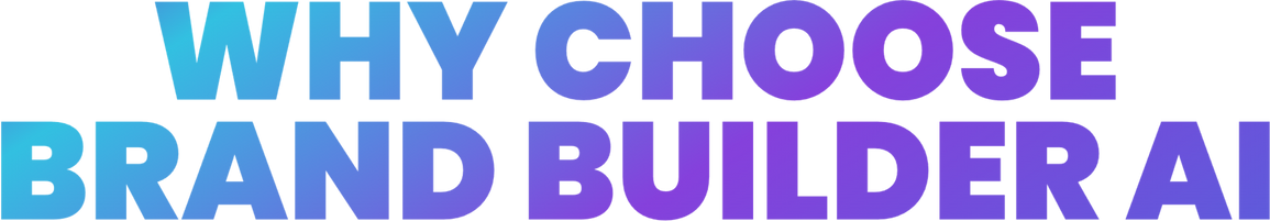 WHY CHOOSE BRAND BUILDER AI