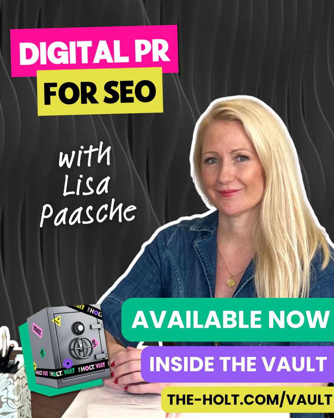 Promotional poster featuring Lisa Paasche promoting a course titled "Digital PR for SEO." The poster shows Lisa Paasche with long blonde hair wearing a denim jacket, sitting at a desk with a pen holder and papers. The design includes colourful text boxes stating "Available Now," "Inside the Vault," and the website "the-holt.com/vault," with a vault graphic and a black background with wavy lines.