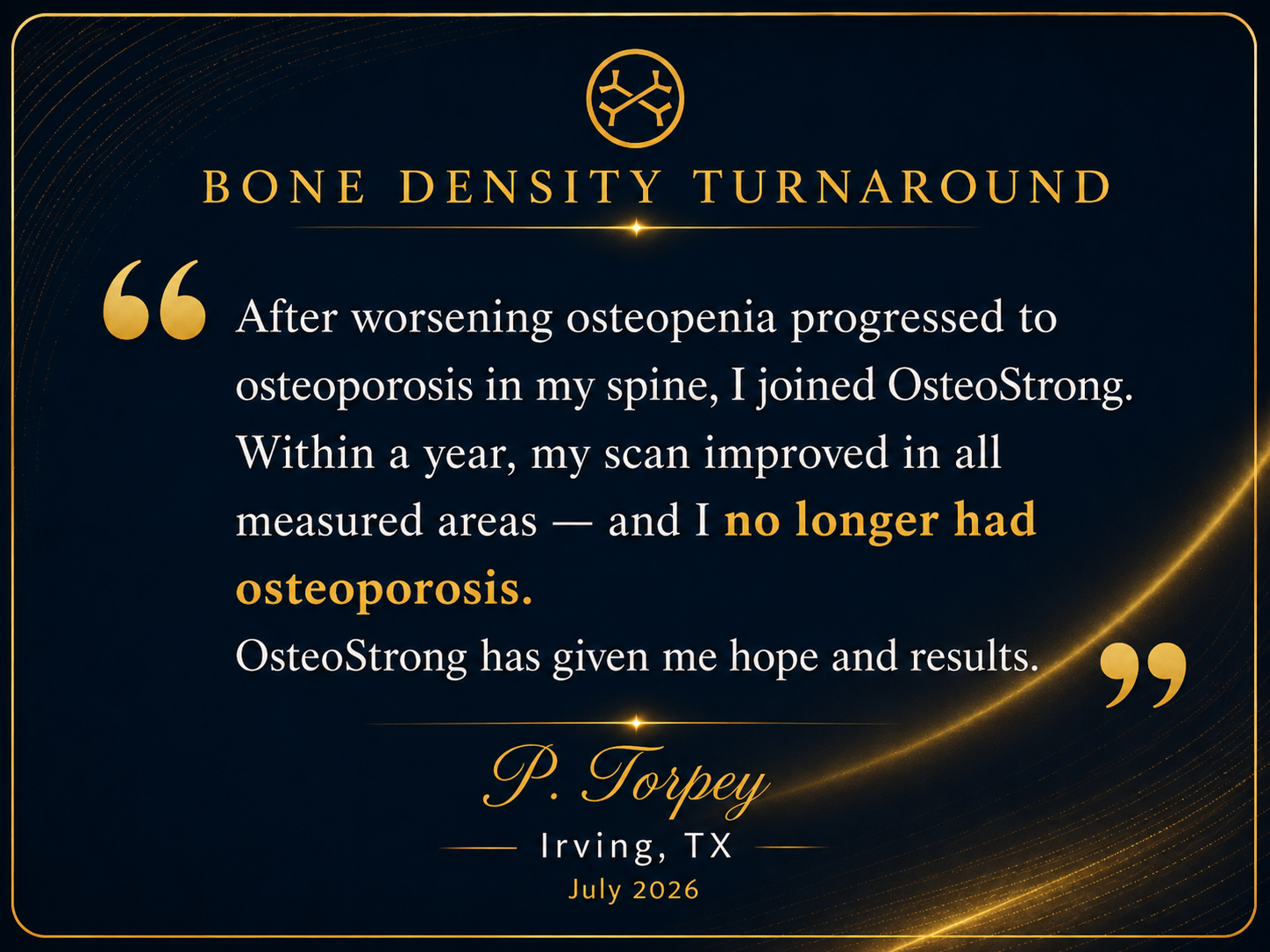 P. Torpey, Irving TX - Bone Density Turnaround: No longer had osteoporosis after joining OsteoStrong