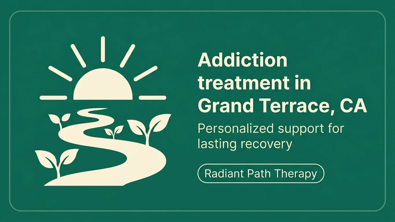 Banner promoting addiction treatment in Grand Terrace CA from Radiant Path Therapy