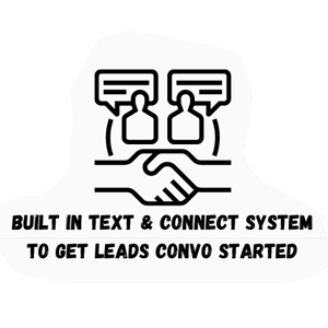 Built in text and connect system to get leads conversation started for you