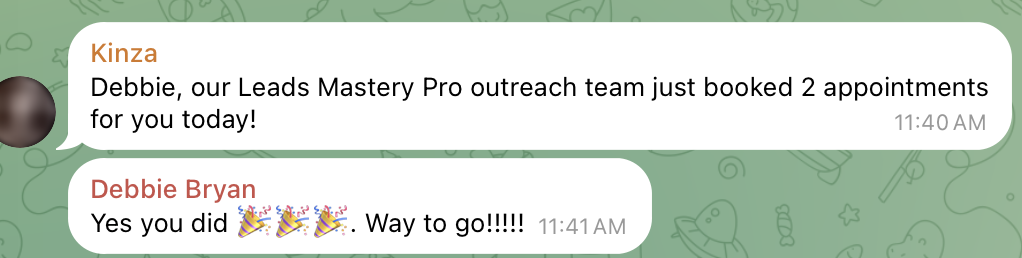 Message to a client: Our Leads Mastery Pro outreach team just booked 2 appointments for you today.