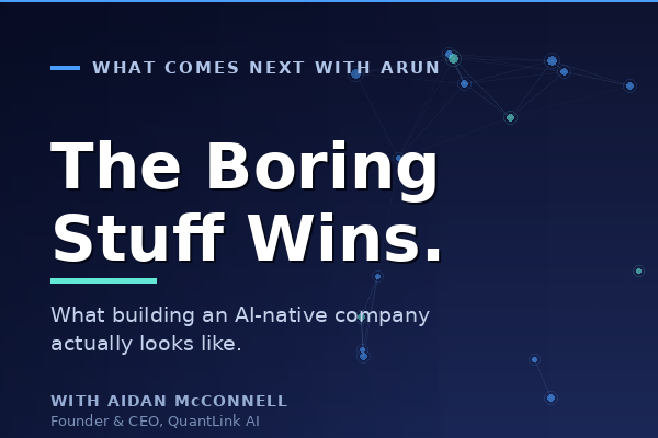 The Boring Stuff Wins: What Building an AI-Native Company Actually Looks Like