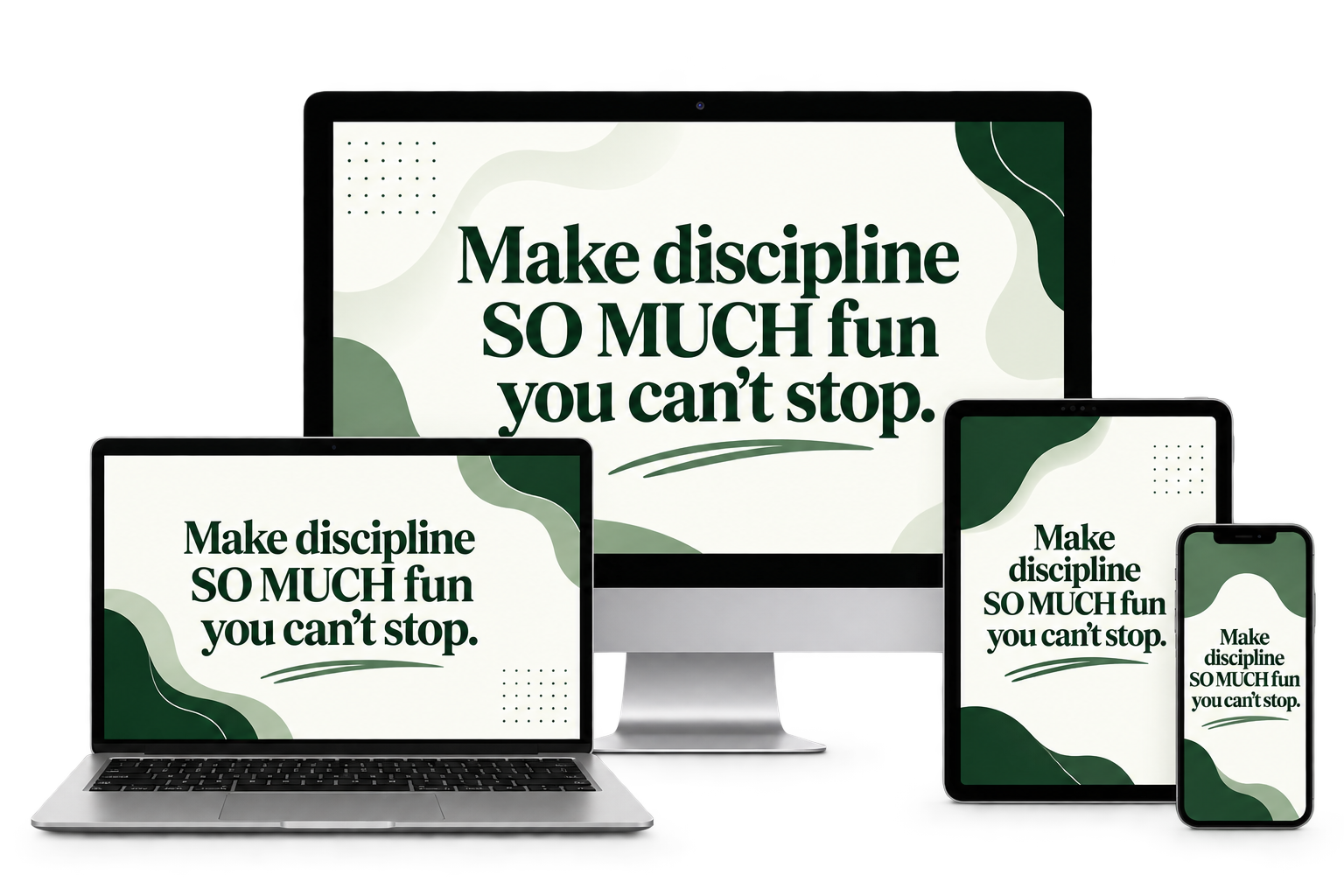 Make discipline SO MUCH fun you can't stop, shown across desktop, laptop, tablet and phone mockups