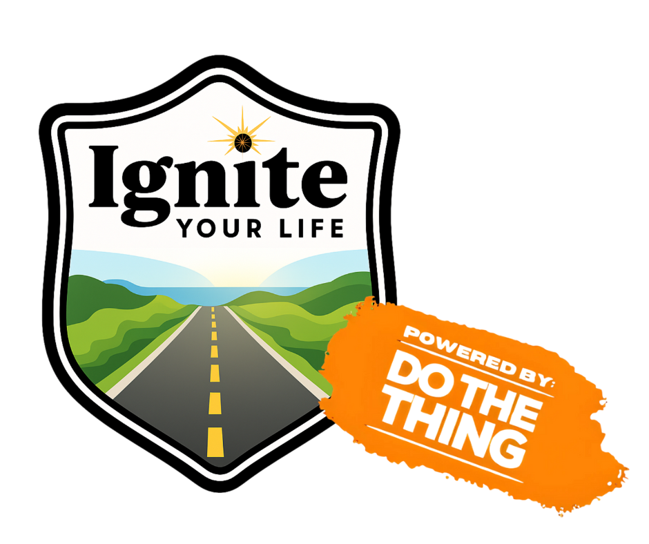 Ignite Your Life | Do the Thing
