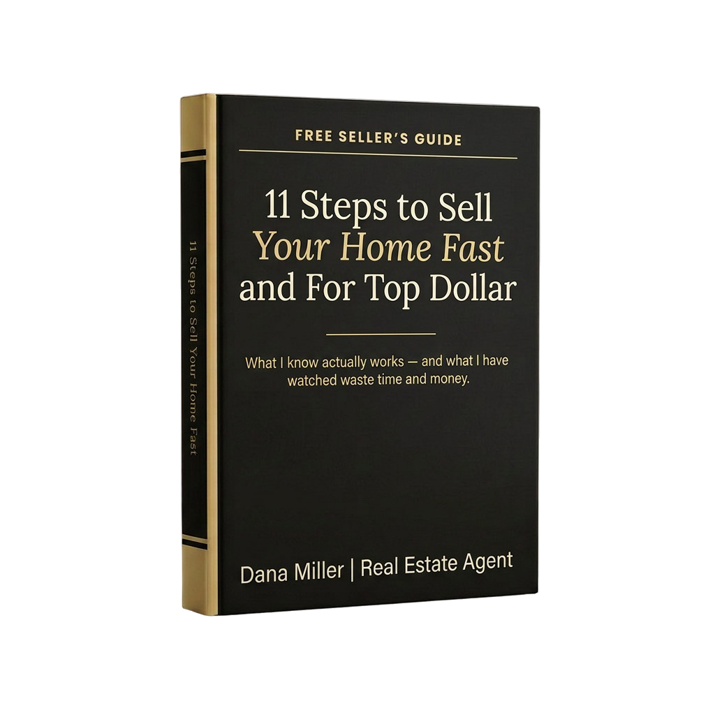 11 Steps to Sell Your Home Fast and For Top Dollar — Free Seller's Guide by Dana Miller