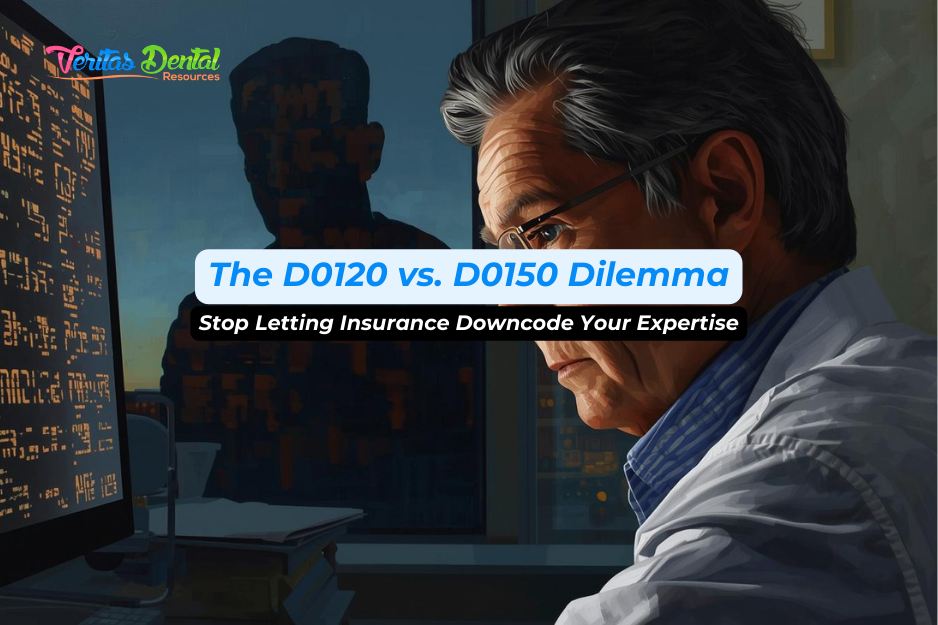The D0120 vs. D0150 Dilemma: Stop Letting Insurance Downcode Your Expertise