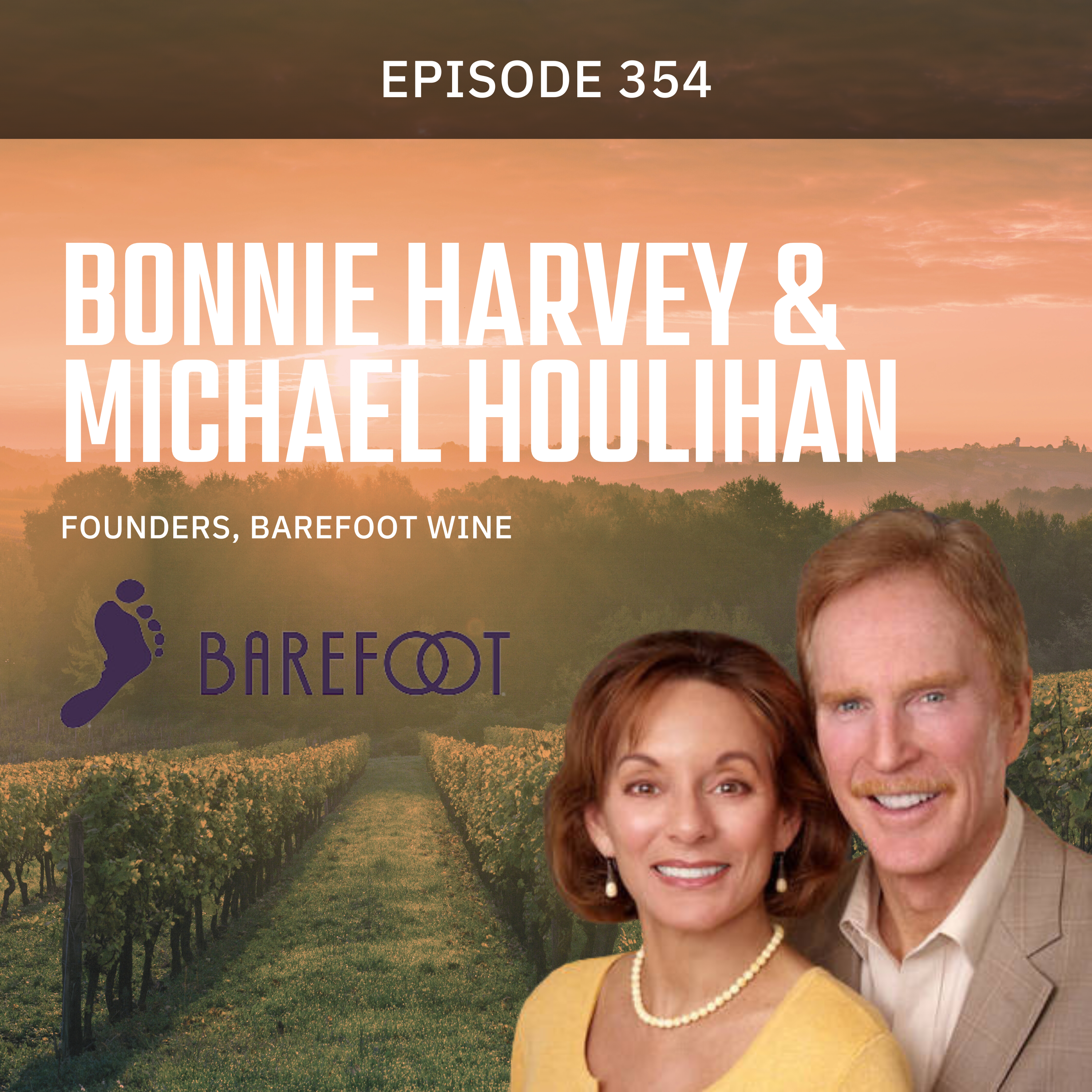 Episode 354 — Bonnie Harvey & Michael Houlihan, Founders of Barefoot Wine