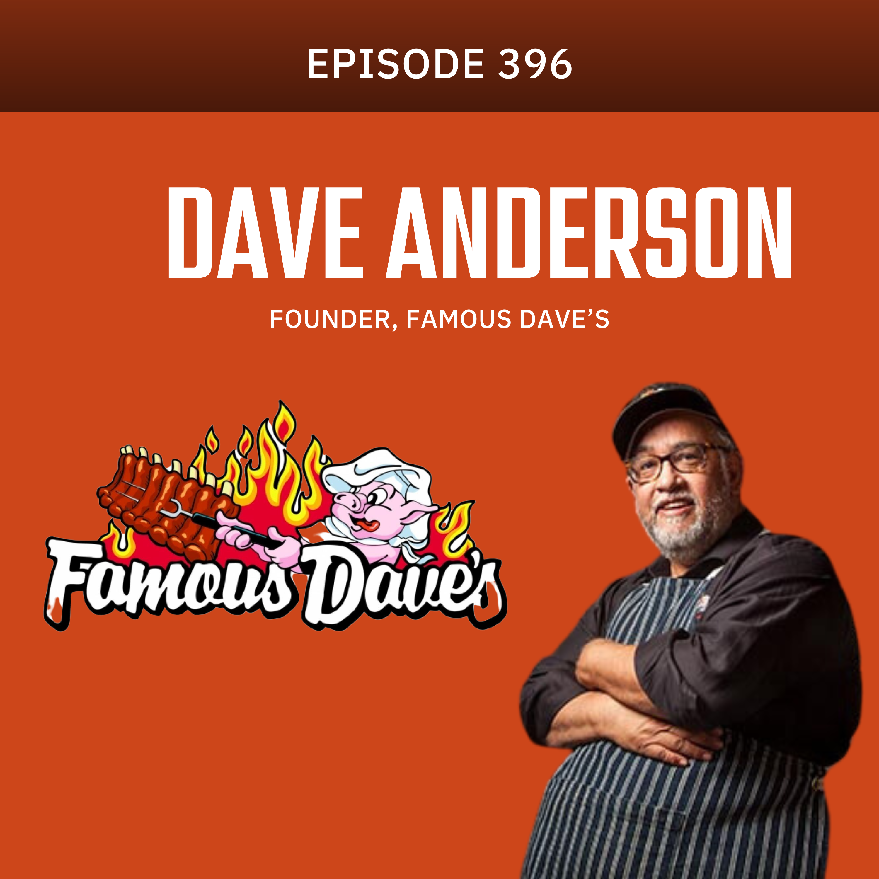 Episode 396 — Dave Anderson, Founder of Famous Dave's