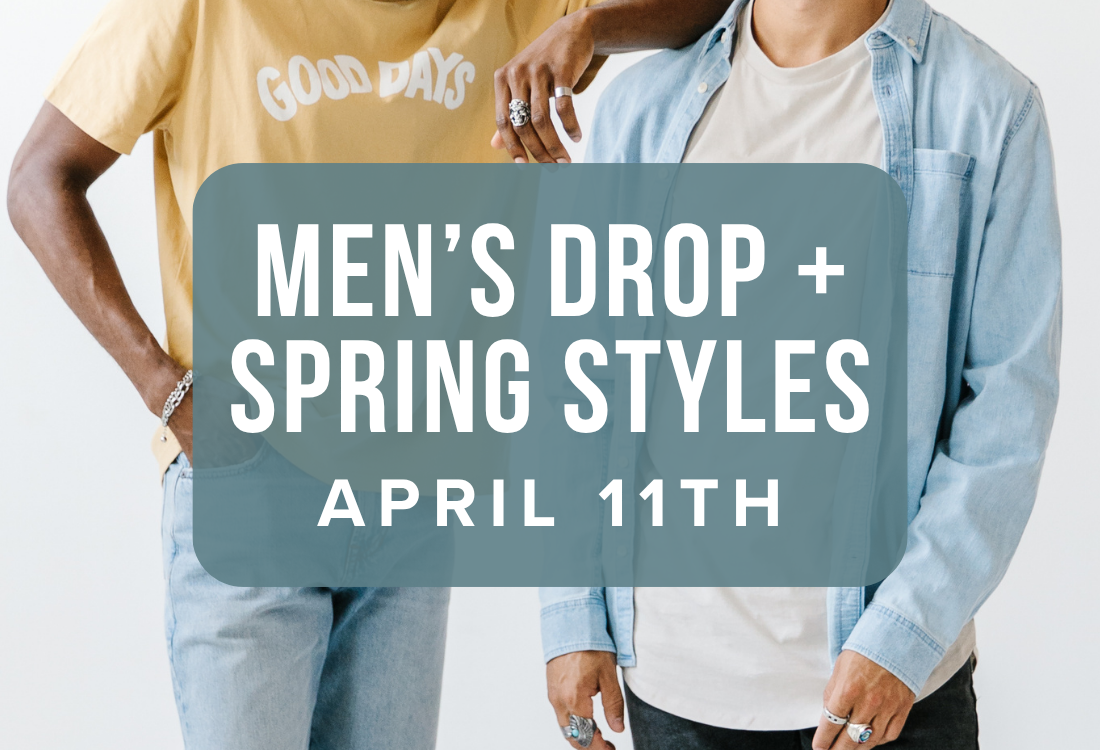 Men's Drop + Spring Styles April 11th Men's Drop + Spring Styles April 11th