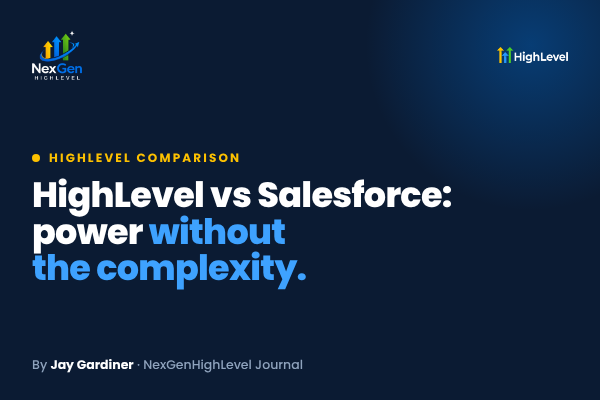 HighLevel vs Salesforce: Power Without the Complexity