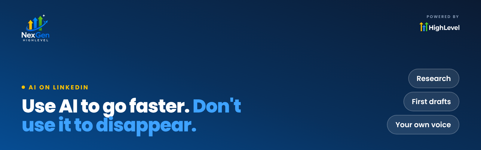NexGenHighLevel banner reading "Use AI to go faster. Don't use it to disappear." with the key ideas Research, First drafts, Your own voice.