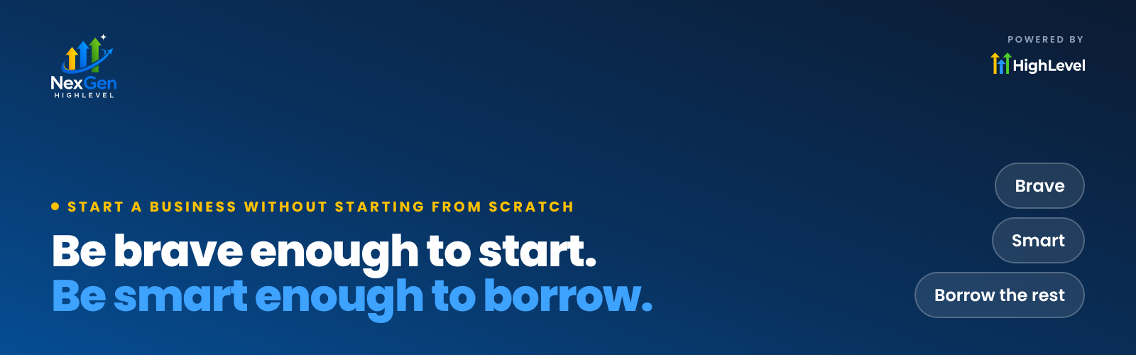 NexGenHighLevel banner reading "Be brave enough to start. Be smart enough to borrow." with the key ideas Brave, Smart, Borrow the rest.
