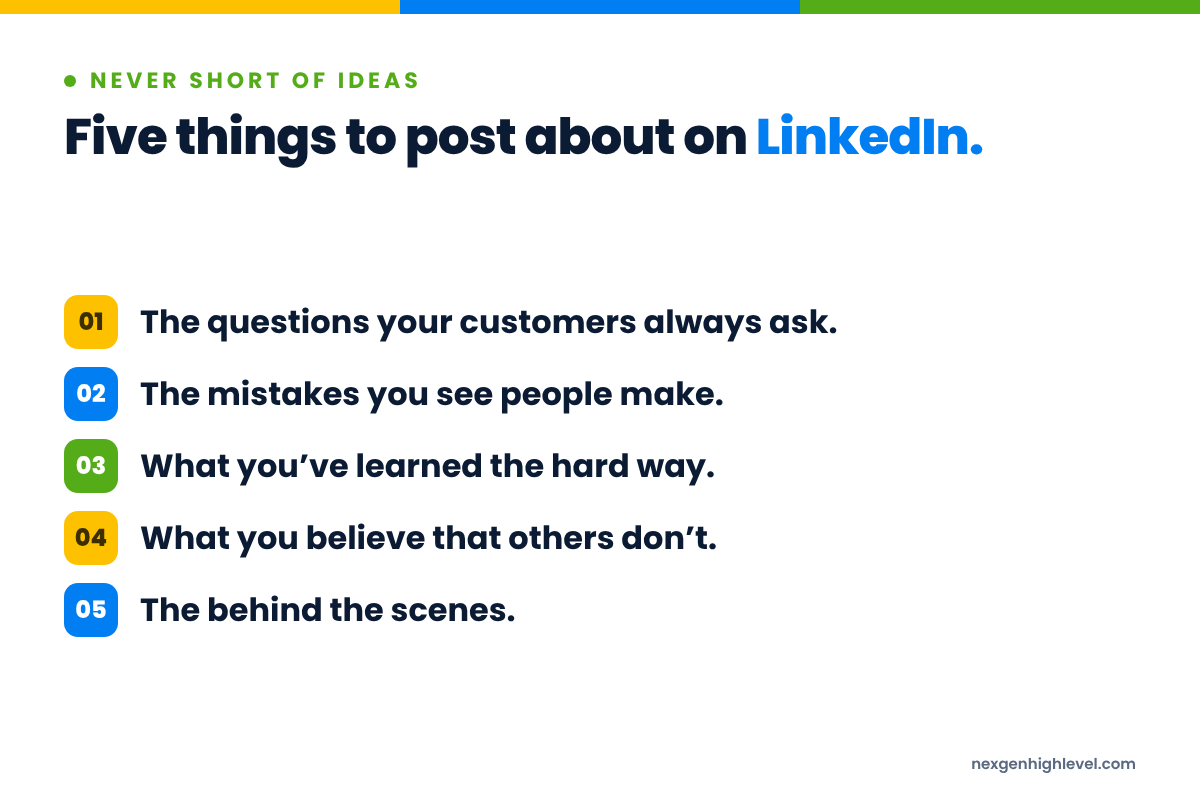 Diagram: Five things to post about on LinkedIn. 1. The questions your customers always ask; 2. The mistakes you see people make; 3. What you’ve learned the hard way; 4. What you believe that others don’t; 5. The behind the scenes.