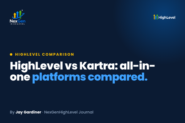 HighLevel vs Kartra: All-in-One Platforms Compared