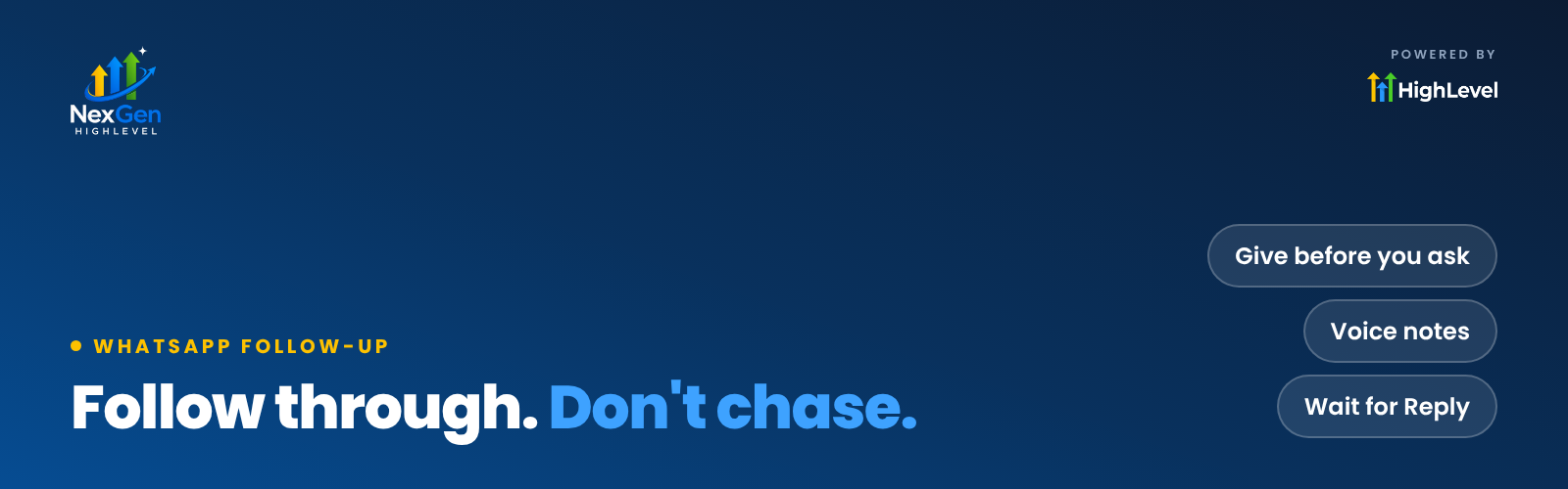 NexGenHighLevel banner reading "Follow through. Don't chase." with the key ideas Give before you ask, Voice notes, Wait for Reply.