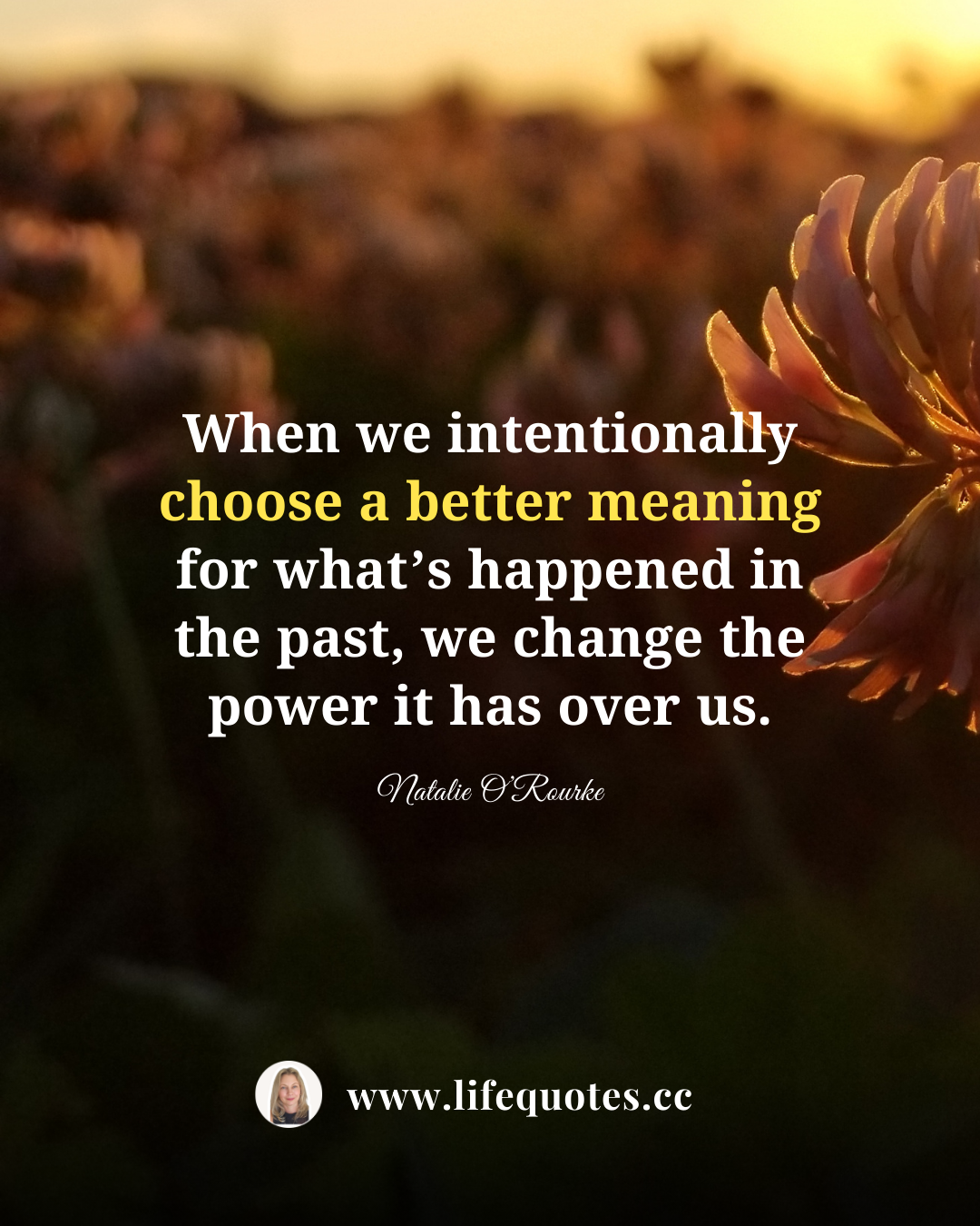 When we intentionally choose a better meaning for our past