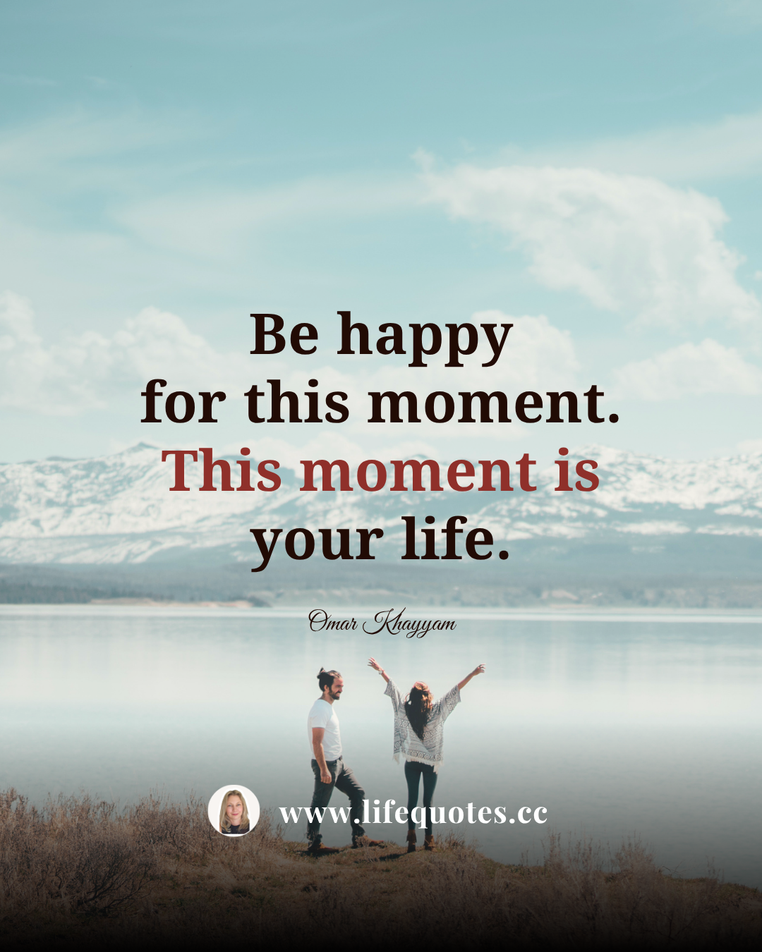 Be happy for this moment